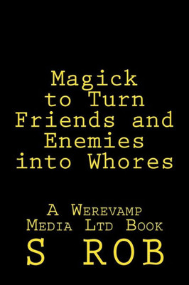 Magick To Turn Friends And Enemies Into Whores