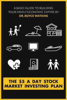 The $5 A Day Stock Market Investing Plan: A Basic Guide To Building Your Family Economic Empire