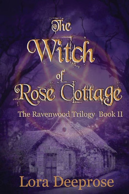 The Witch Of Rose Cottage: The Ravenwood Trilogy