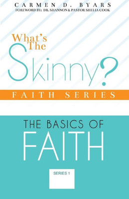 What'S The Skinny Faith Series: The Basics Of Walking By Faith