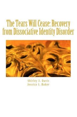 The Tears Will Cease: Recovery From Dissociative Identity Disorder