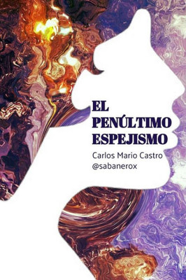 El Penúltimo Espejismo (Spanish Edition)