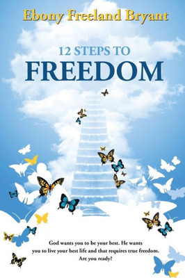 12 Steps To Freedom: Getting & Staying Free