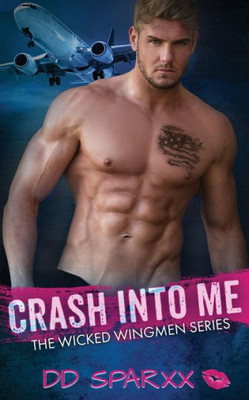 Crash Into Me (The Wicked Wingmen Series)