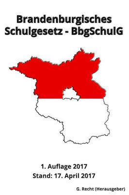 Brandenburgisches Schulgesetz - Bbgschulg, 1. Auflage 2017 (German Edition)