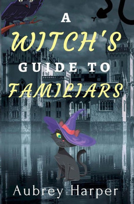 A Witch'S Guide To Familiars (A Book & Candle Mystery)