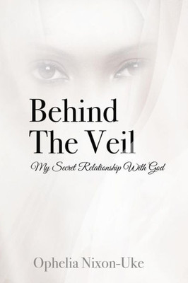 Behind The Veil: My Secret Relationship With God