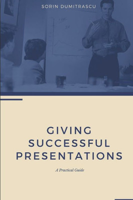 Giving Successful Presentations: A Practical Guide (Strategic)
