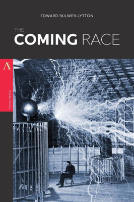 The Coming Race: Or, Vril, The Power Of The Coming Race