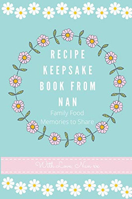 Recipe Keepsake Book From Nan: Family Food Memories to Share