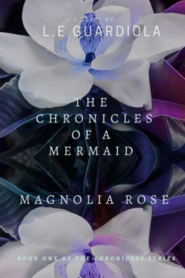 The Chronicles Of A Mermaid: Magnolia Rose