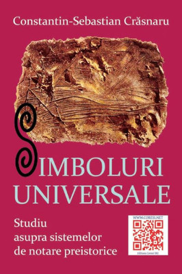 Simboluri Universale: Studiu Asupra Sistemelor De Notare Preistorice (Romanian Edition)