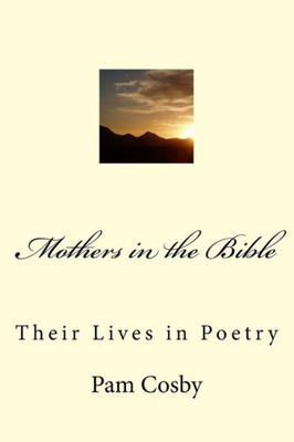 Mothers In The Bible: Their Lives In Poetry