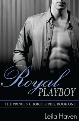 Royal Playboy (The Prince'S Choice)