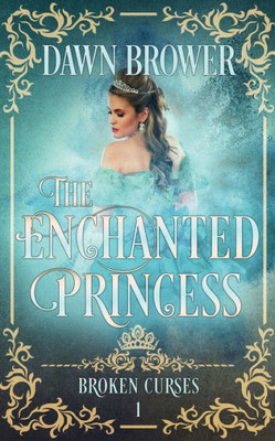 The Enchanted Princess (Broken Curses) (Volume 1)