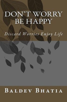 Don'T Worry Be Happy: Discard Worries Enjoy Life
