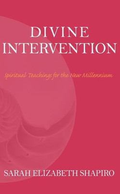 Divine Intervention: Spiritual Teachings For The New Millennium