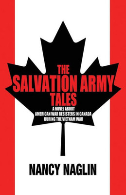 The Salvation Army Tales: A Novel About American War Resisters In Canada During The Vietnam War