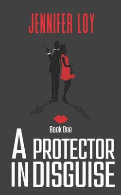 A Protector In Disguise: Book One: A Protector In Disguise: Book One (Volume 1)