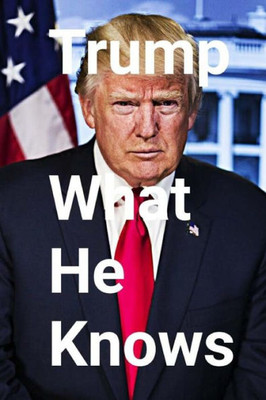 Trump: What He Knows