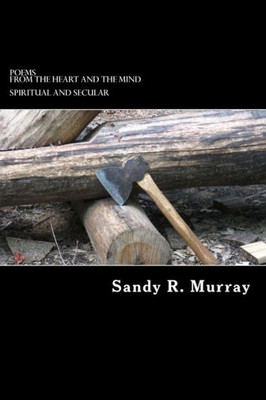 Poems From The Heart And The Mind: Inspirational And Secular