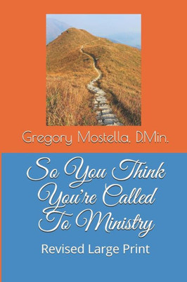 So You Think You'Re Called To Ministry: What It Means To Be Called To Ministry