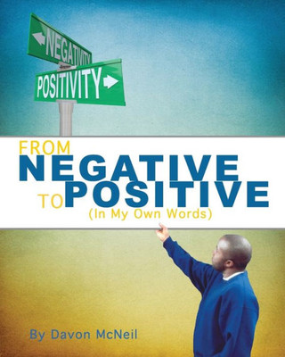 From Negative To Positive: (In My Own Words)