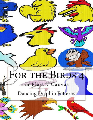 For The Birds 4: In Plastic Canvas (For The Birds In Plastic Canvas) (Volume 4)