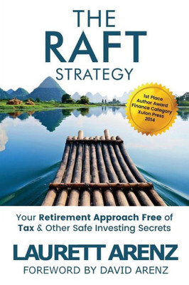 The Raft Strategy: Your Retirement Approach Free Of Tax & Other Safe Investing Secrets