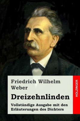 Dreizehnlinden: Vollständige Ausgabe Mit Den Erläuterungen Des Dichters (German Edition)