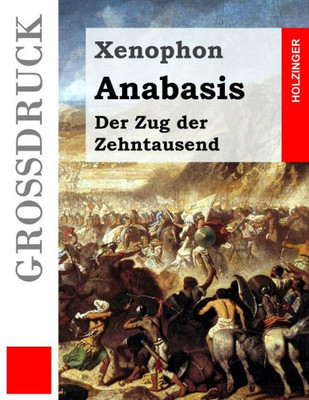 Anabasis (Großdruck): Der Zug Der Zehntausend (German Edition)