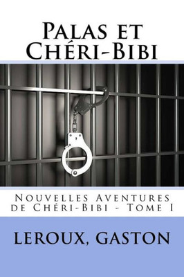 Palas Et Chéri-Bibi: Nouvelles Aventures De Chéri-Bibi - Tome I (French Edition)
