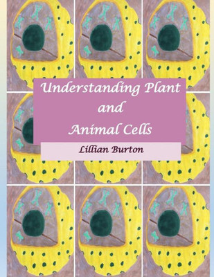 Understanding Plant And Animal Cells: Likenesses And Differences Between Plant And Animal Cells