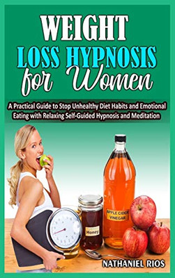 Weight Loss Hypnosis For Women: A Practical Guide to Stop Unhealthy Diet Habits and Emotional Eating with Relaxing Self-Guided Hypnosis and Meditation - Hardcover