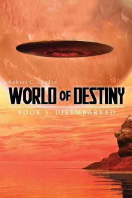 World Of Destiny: Book 3: Disembarked