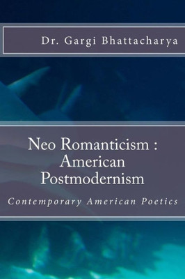 Neo Romanticism :American Postmodernism: Contemporary American Poetics