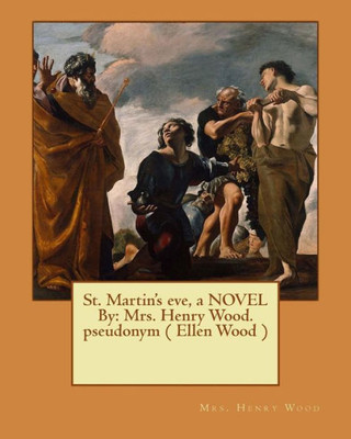 St. Martin'S Eve, A Novel By: Mrs. Henry Wood. Pseudonym ( Ellen Wood )