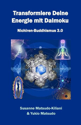 Transformiere Deine Energie Mit Daimoku: Nichiren-Buddhismus 3.0 (German Edition)