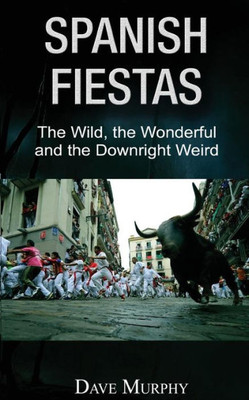 Spanish Fiestas: The Wild, The Wonderful And The Downright Weird