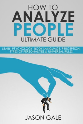 How To Analyze People Ultimate Guide: Learn Psychology, Body Language, Percepti