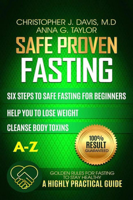 Fasting:Safe And Proven Fasting Guide: Six Steps To Safe Fasting A-Z Guide For Beginners Help You To Lose Weight, Belly Fat, Cleanse Body Toxins, And Reduce Oxidative Stress