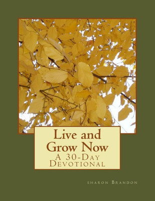 Live And Grow Now: A 30-Day Devotional