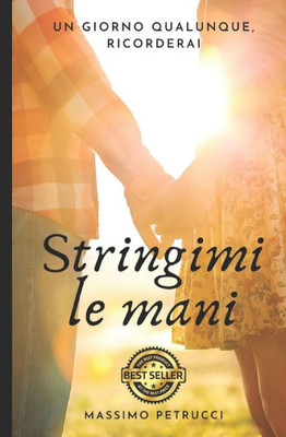 Stringimi Le Mani: Non Avrebbe Mai Più Dimenticato... (Italian Edition)