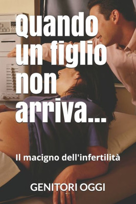 Quando Un Figlio Non Arriva......: Il Macigno Dell'Infertilità (Italian Edition)