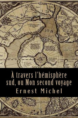 À Travers L'Hémisphère Sud, Ou Mon Second Voyage (French Edition)
