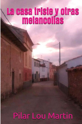 La Casa Triste Y Otras Melancolias (Spanish Edition)