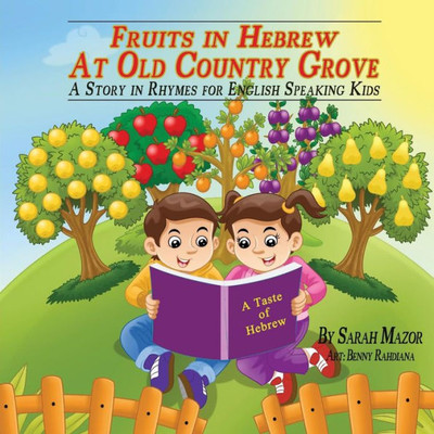 Fruits In Hebrew At Old Country Grove: A Story In Rhymes For English Speaking Kids (A Taste Of Hebrew For English-Speaking Kids)