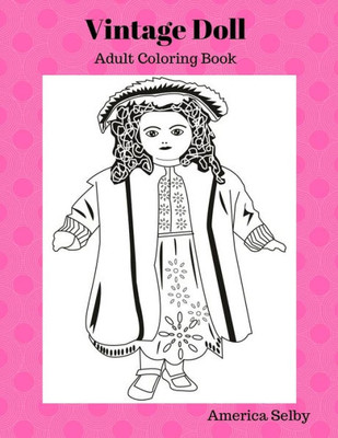Vintage Doll Coloring Book: Children'S And Adult Coloring Book (Children'S Coloring Book)