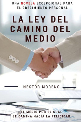 La Ley Del Camino Del Medio: El Medio Por El Cual Se Camina Hacia La Felicidad (Spanish Edition)