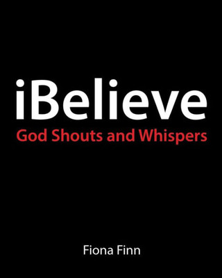 Ibelieve: God Shouts & Whispers